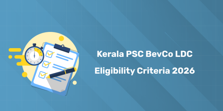 Kerala PSC BevCo LDC Eligibility Details 2026 – Age Limit, Qualification & Rules