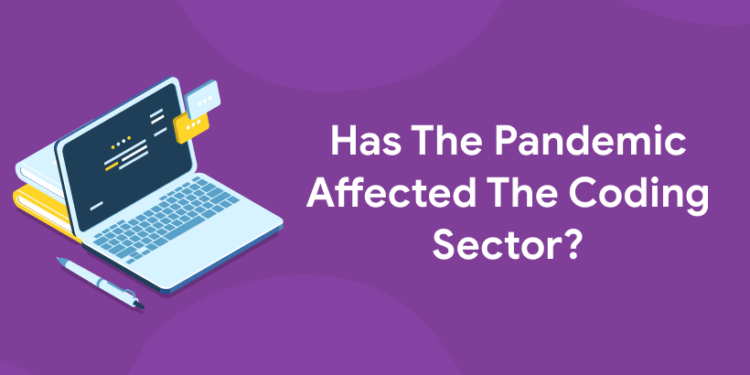 Has The Pandemic Affected The Coding Sector?