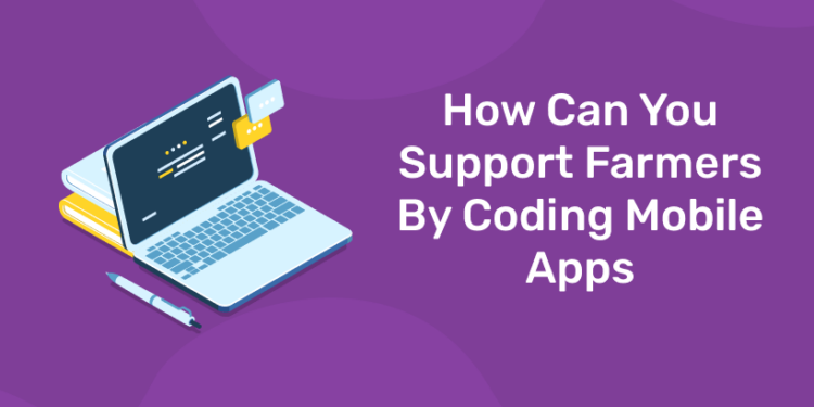 How Can You Support Farmers By Coding Mobile Apps