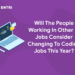 Will The People Working In Other IT Jobs Consider Changing To Coding Jobs This Year?