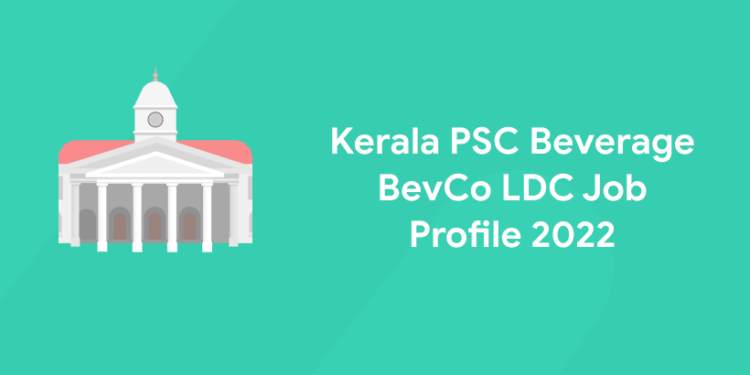 Kerala PSC Beverage BevCo LDC Job Profile 2022