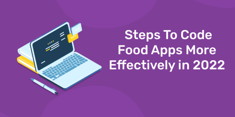 Steps To Code Food Apps More Effectively in 2024