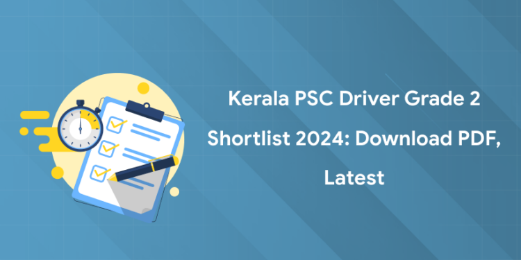 Kerala PSC Driver Grade 2 Shortlist 2024: Download PDF, Latest