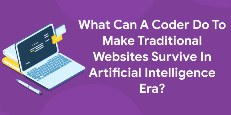 What Can A Coder Do To Make Traditional Websites Survive In Artificial Intelligence Era?