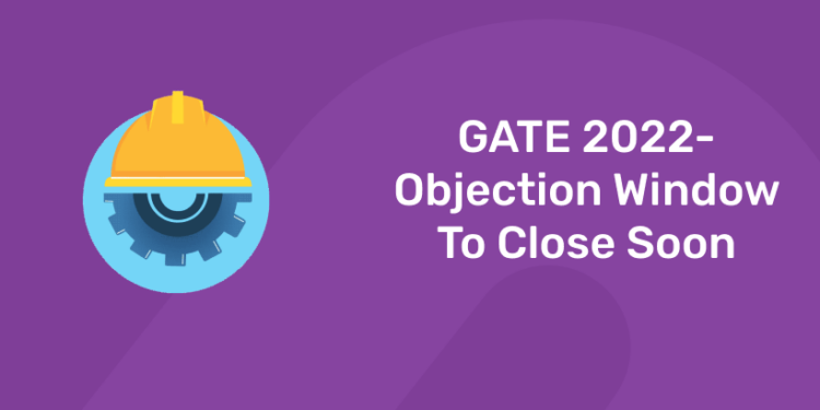 GATE 2022-Objection Window To Close Soon