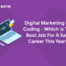 Digital Marketing Or Coding - Which Is The Best Job For A Safe Career This Year?