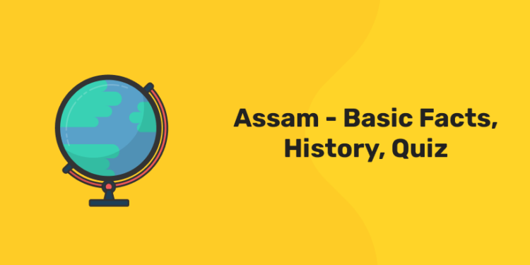 Assam – Basic Facts, History, Quiz
