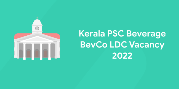 Kerala PSC Beverage BevCo LDC Vacancy 2022