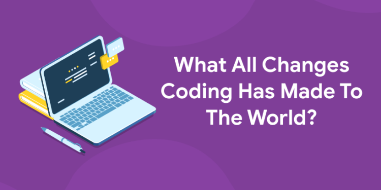 What All Changes Coding Has Made To The World?