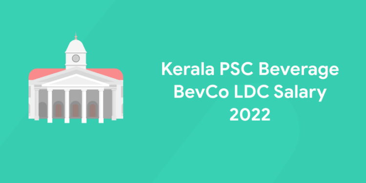 Kerala PSC Beverage BevCo LDC Salary 2022