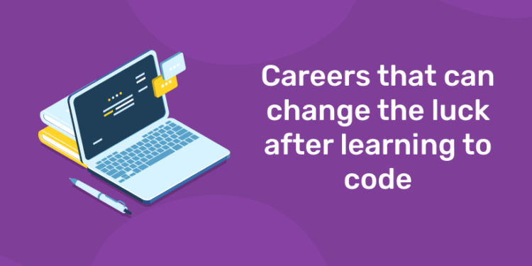 Careers that can change the luck after learning to code