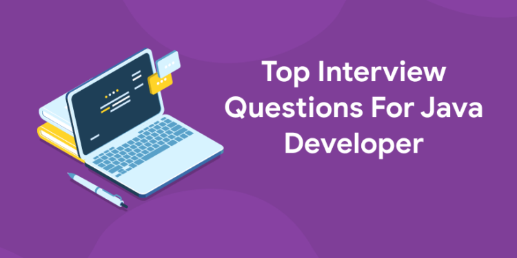 Top Interview Questions For Java Developers ( Updated 2024 )