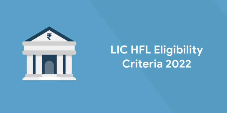 LIC HFL Eligibility Criteria 2022