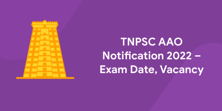 TNPSC AAO Notification 2022 – Exam Date, Vacancy