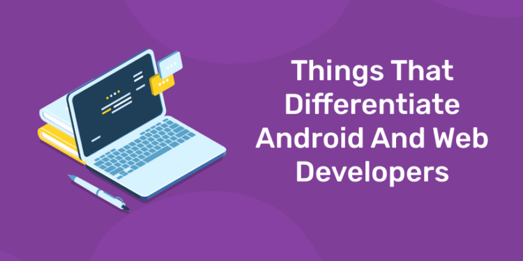 Things That Differentiate Android And Web Developers