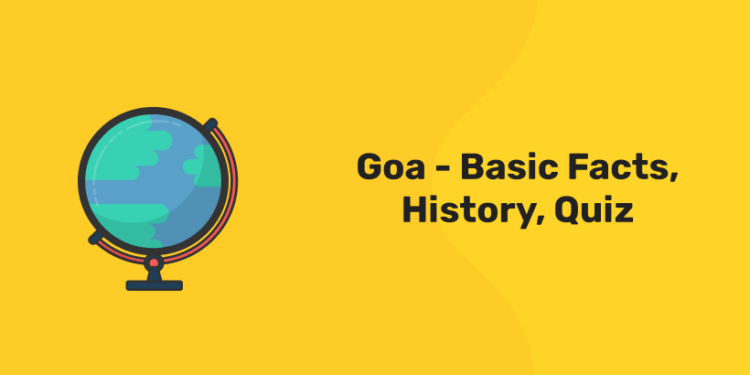 Goa- Basic facts,History,Quiz