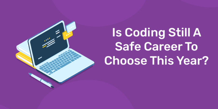 Is Coding Still A Safe Career To Choose This Year?