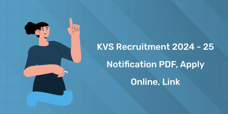 KVS Recruitment 2024 - 25 Notification PDF, Apply Online, Link
