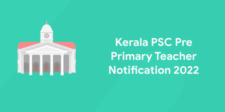 Kerala PSC Pre Primary Teacher Notification 2022