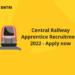 Central Railway Apprentice Recruitment 2022 Out – Apply Now
