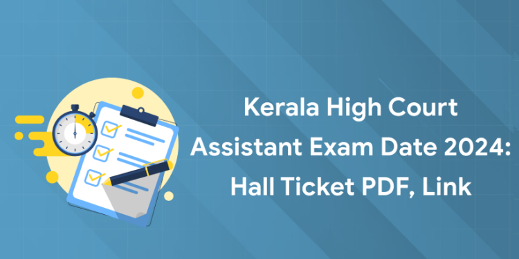 Kerala High Court Assistant Exam Date 2024: Hall Ticket PDF, Link
