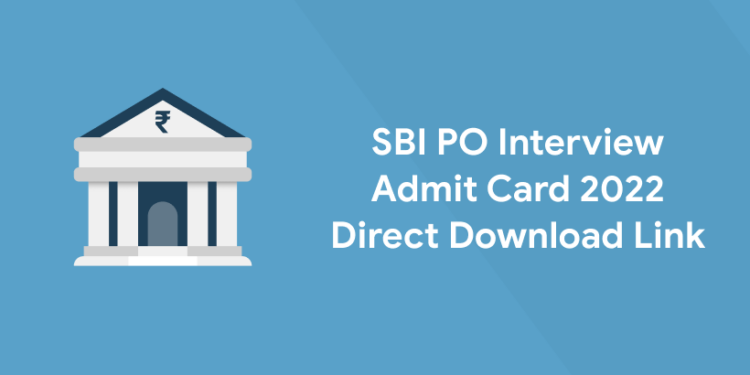 SBI PO Interview Admit Card 2022 - Direct Link
