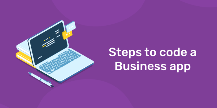 Steps to code a Business app