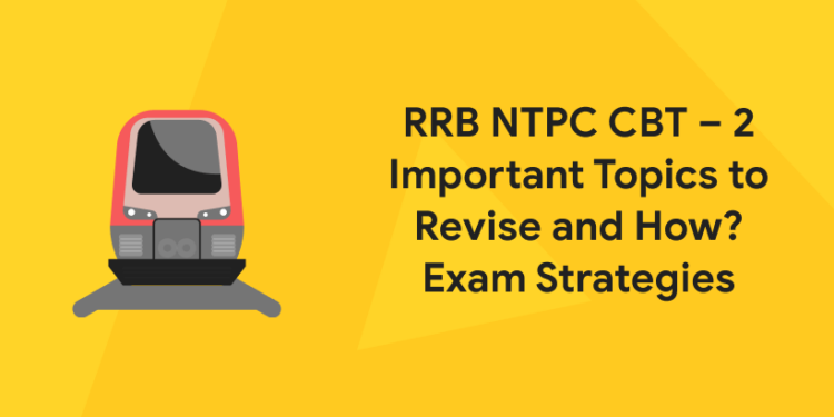 RRB NTPC CBT – 2 Important Topics to Revise and How