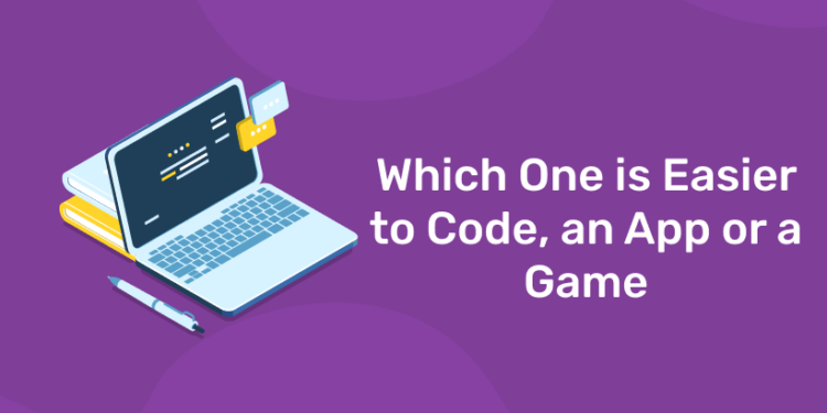 Which One is Easier to Code, an App or a Game?