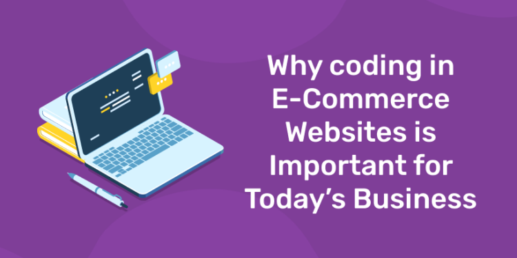 Why coding in E-Commerce Websites is Important for Today's Business?