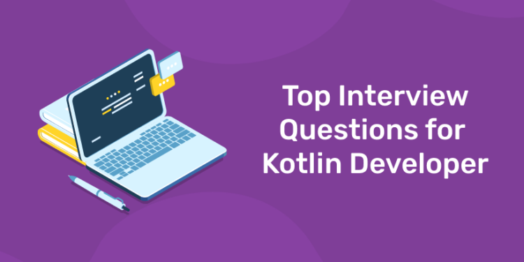 Top Interview Questions for Kotlin Developer