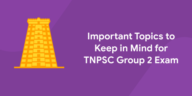 Important Topics to Keep in Mind for TNPSC Group 2 Exam