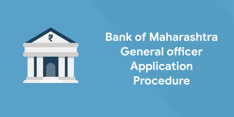 Bank of Maharashtra General officer Application Procedure