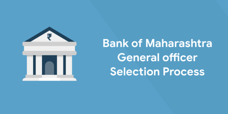 Bank of Maharashtra General officer Selection Process