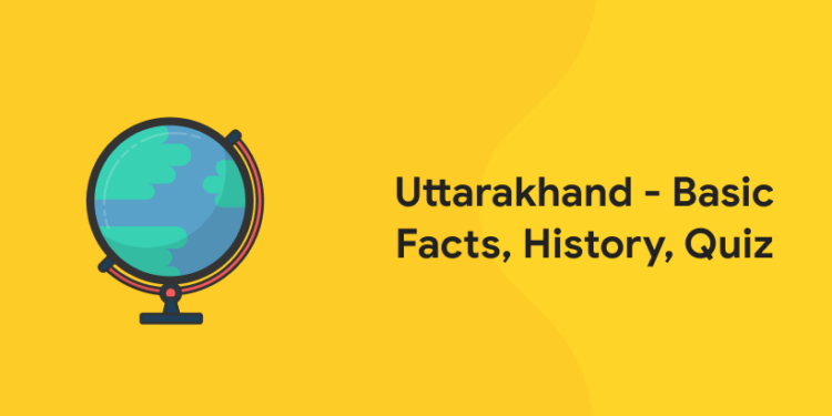 Uttarakhand - Basic Facts, History, Quiz