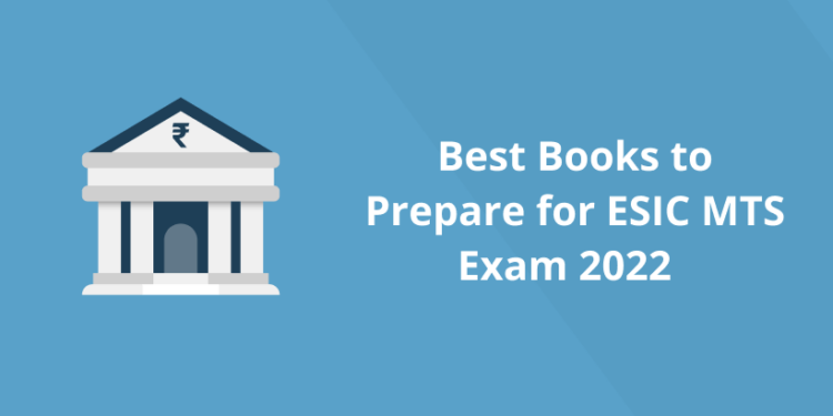 Best Books to Prepare for ESIC MTS Exam 2022
