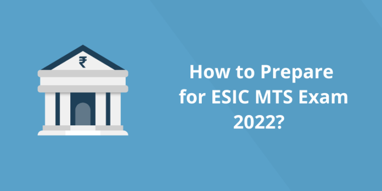 How to Prepare for ESIC MTS Exam 2022?