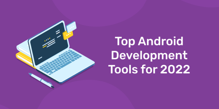 Top Android Development Tools for 2022