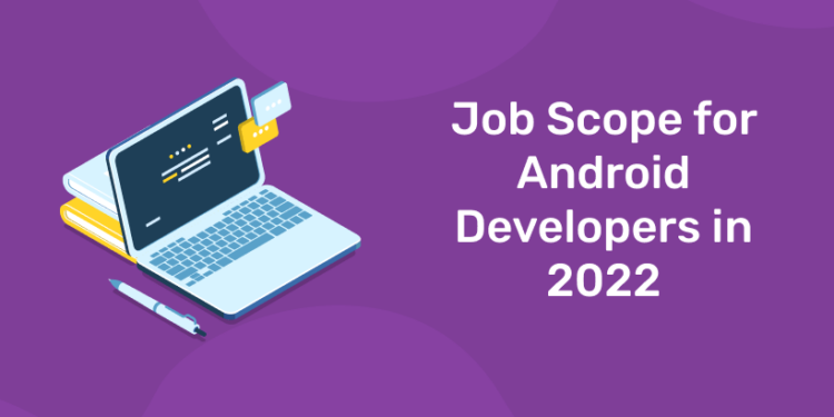Job Scope for Android Developers in 2022