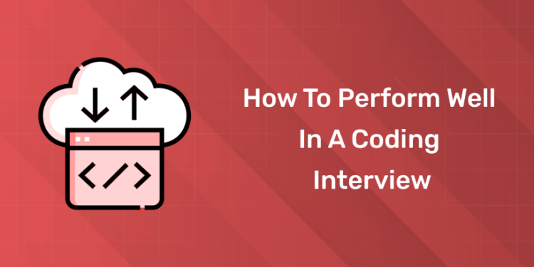 how to perform well in a coding interview
