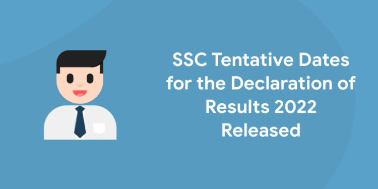 SSC Tentative Dates for the Declaration of Results 2022 Released