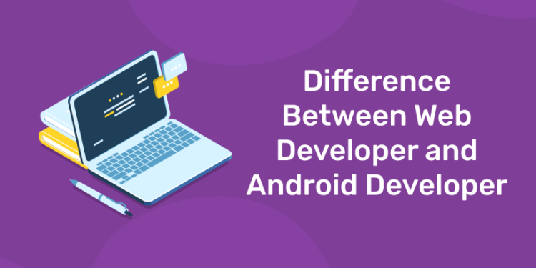 Difference Between Web Developer and Android Developer in 2025: A Complete Guide