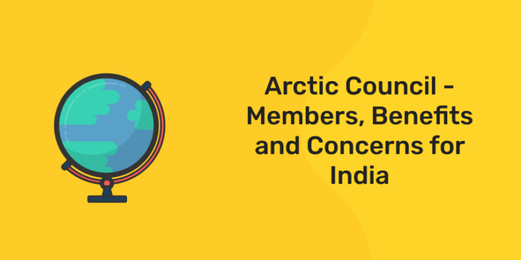 Arctic Council - Members, Benefits and Concerns for India