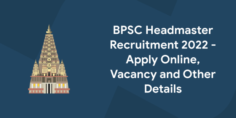 BPSC Headmaster Recruitment 2022 - Apply online, Vacancy and Other details