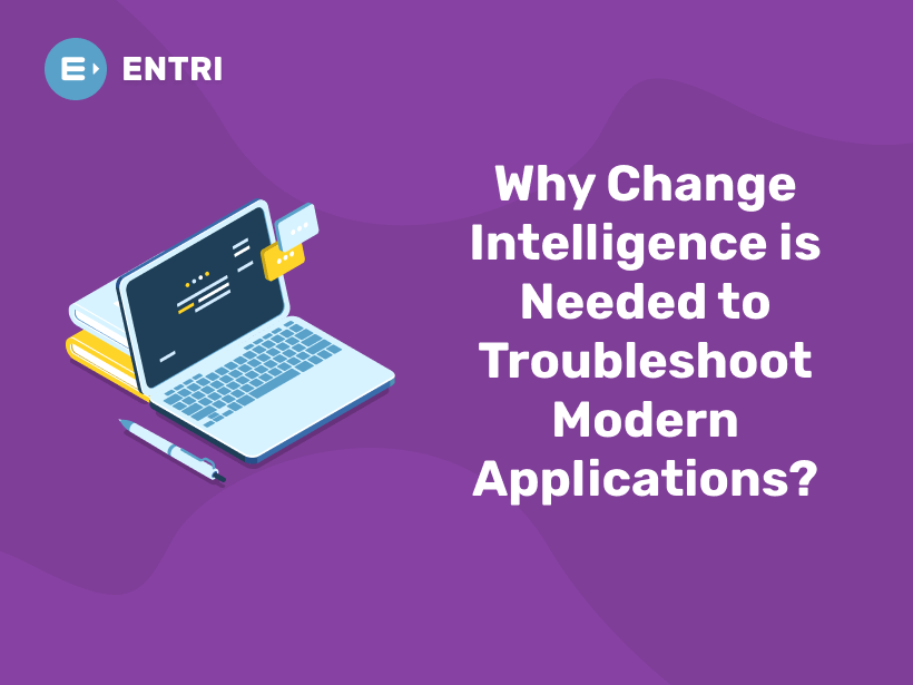Why Change Intelligence is Needed to Troubleshoot Modern Applications ...
