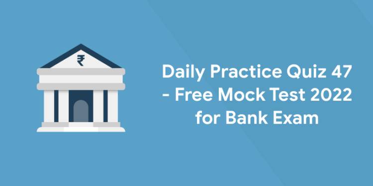 Daily practice quiz 47 bank 2022