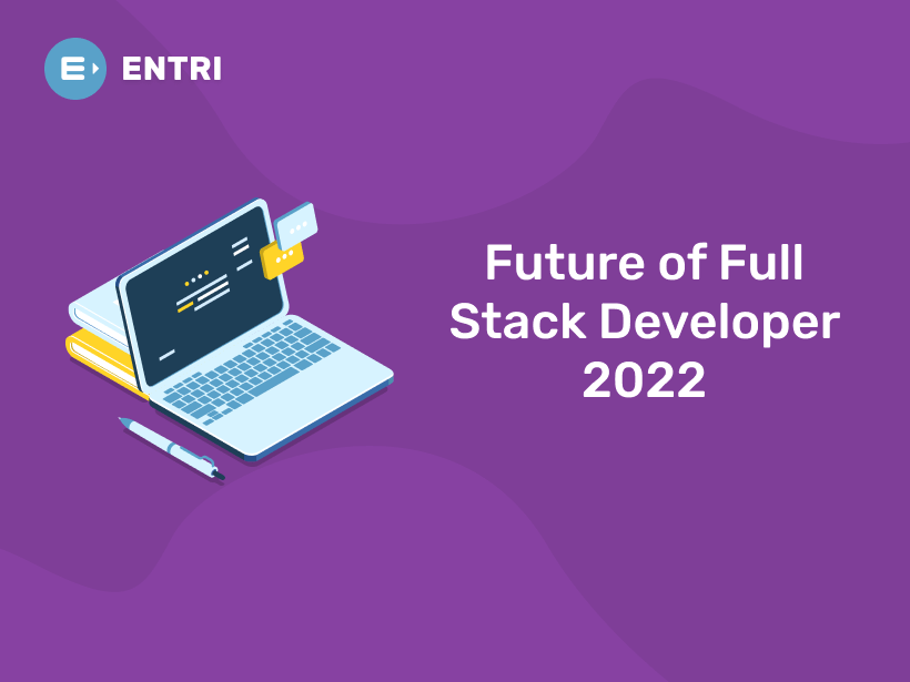 Future of Full Stack Developer 2022 - Entri Blog