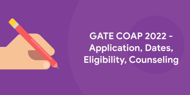 GATE COAP 2022 - Application, Dates, Eligibility, Counseling