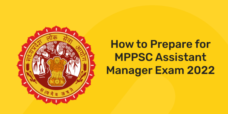 How to Prepare for MPPSC Assistant Manager Exam 2022