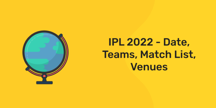 IPL 2022 - Date, Teams, Match List, Venue